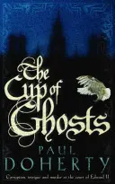 Cup of Ghosts (Mathilde of Westminster Trilogy, Book 1) - Corupție, intrigă și crimă la curtea lui Edward al II-lea - Cup of Ghosts (Mathilde of Westminster Trilogy, Book 1) - Corruption, intrigue and murder in the court of Edward II