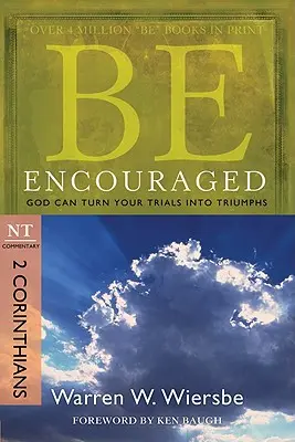 Fii încurajat: 2 Corinteni, Comentariu NT: Dumnezeu poate transforma încercările tale în triumfuri - Be Encouraged: 2 Corinthians, NT Commentary: God Can Turn Your Trials Into Triumphs