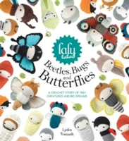 Beetles, Bugs and Butterflies a lui Lalylala: A Crochet Story of Tiny Creatures and Big Dreams - Lalylala's Beetles, Bugs and Butterflies: A Crochet Story of Tiny Creatures and Big Dreams