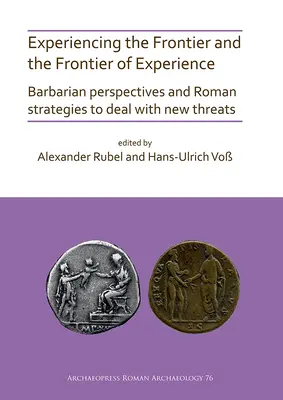 Experimentarea frontierei și a frontierei experienței: Perspective barbare și strategii romane pentru a face față noilor amenințări - Experiencing the Frontier and the Frontier of Experience: Barbarian Perspectives and Roman Strategies to Deal with New Threats