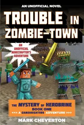 Trouble in Zombie-Town: Misterul lui Herobrine: Book One: O aventură Gameknight999: O aventură neoficială a Minecrafter - Trouble in Zombie-Town: The Mystery of Herobrine: Book One: A Gameknight999 Adventure: An Unofficial Minecrafter's Adventure