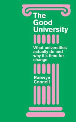Universitatea bună: Ce fac de fapt universitățile și de ce este timpul pentru o schimbare radicală - Good University: What Universities Actually Do and Why It's Time for Radical Change