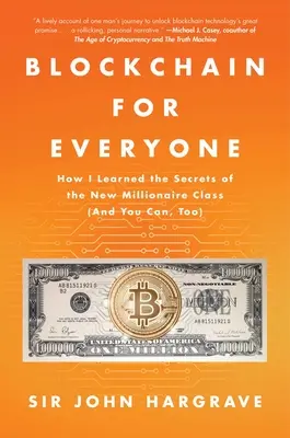 Blockchain pentru toată lumea: Cum am învățat secretele noii clase de milionari (și poți și tu) - Blockchain for Everyone: How I Learned the Secrets of the New Millionaire Class (and You Can, Too)