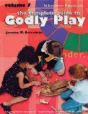 Ghidul complet pentru jocul divin, volumul 7: 16 prezentări de îmbogățire - The Complete Guide to Godly Play, Volume 7: 16 Enrichment Presentations