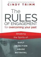 Regulile de angajament pentru a-ți depăși trecutul: Eliberarea de vină, respingere, abuz și trădare - The Rules of Engagement for Overcoming Your Past: Breaking Free from Guilt, Rejection, Abuse, and Betrayal