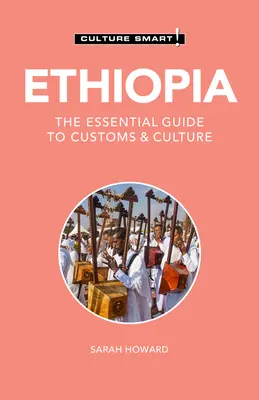 Etiopia - Culture Smart!, 126: Ghidul esențial al obiceiurilor și culturii - Ethiopia - Culture Smart!, 126: The Essential Guide to Customs & Culture
