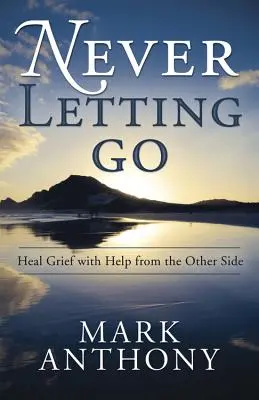 Never Letting Go: Vindecarea durerii cu ajutor din partea cealaltă - Never Letting Go: Heal Grief with Help from the Other Side