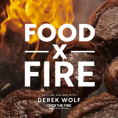 Food by Fire: Grătar și BBQ cu Derek Wolf de la Over the Fire Cooking - Food by Fire: Grilling and BBQ with Derek Wolf of Over the Fire Cooking