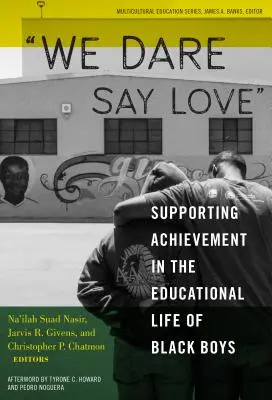 Îndrăznim să spunem dragoste: Sprijinirea reușitei în viața educațională a băieților de culoare - We Dare Say Love: Supporting Achievement in the Educational Life of Black Boys
