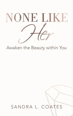 None Like Her: Trezește frumusețea din tine - None Like Her: Awaken the Beauty Within You