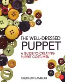 Păpușa bine îmbrăcată: Ghid pentru crearea costumelor pentru păpuși - The Well-Dressed Puppet: A Guide to Creating Puppet Costumes