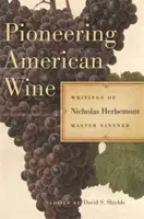 Pionieratul vinului american: Scrierile lui Nicholas Herbemont, maestru viticultor - Pioneering American Wine: Writings of Nicholas Herbemont, Master Viticulturist