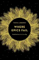 Acolo unde epopeea eșuează - Meditații după care să trăiești - Where Epics Fail - Meditations to Live By