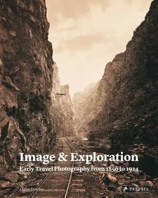 Imagine și explorare: Fotografii de călătorie timpurii între 1850 și 1914 - Image and Exploration: Early Travel Photography from 1850 to 1914