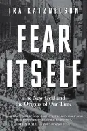 Frica însăși: New Deal și originile timpului nostru: The New Deal and the Origins of Our Time - Fear Itself: The New Deal and the Origins of Our Time