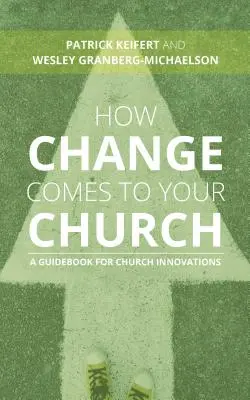 Cum vine schimbarea în biserica ta: Un ghid pentru inovațiile bisericești - How Change Comes to Your Church: A Guidebook for Church Innovations