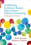 Facilitarea consilierii școlare bazate pe dovezi și date: Un manual pentru practică - Facilitating Evidence-Based, Data-Driven School Counseling: A Manual for Practice