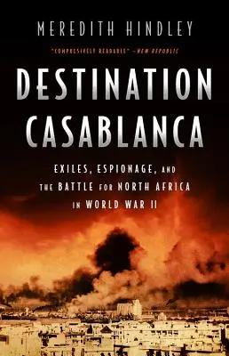 Destinația Casablanca: Exil, spionaj și lupta pentru Africa de Nord în Al Doilea Război Mondial - Destination Casablanca: Exile, Espionage, and the Battle for North Africa in World War II