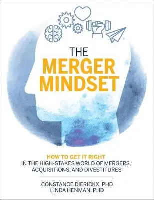 Mentalitatea de fuziune: Cum să obțineți rezultate corecte în lumea cu mize mari a fuziunilor, achizițiilor și cesionărilor - The Merger Mindset: How to Get It Right in the High-Stakes World of Mergers, Acquisitions, and Divestitures