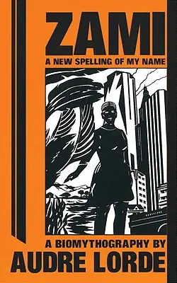 Zami: O nouă ortografie a numelui meu: O biometografie - Zami: A New Spelling of My Name: A Biomythography