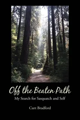 În afara căii bătătorite: Căutarea mea pentru Sasquatch și sine - Off the Beaten Path: My Search for Sasquatch and Self