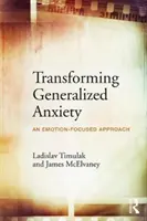 Transformarea anxietății generalizate: O abordare centrată pe emoții - Transforming Generalized Anxiety: An Emotion-Focused Approach