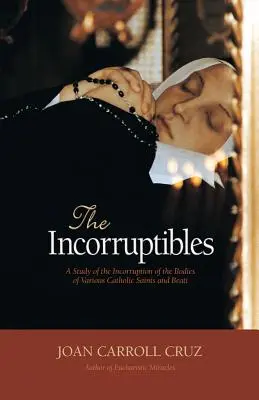 Incoruptibili: Un studiu al incoruptibilității în corpurile a diferiți sfinți și beati - Incorruptibles: A Study of Incorruption in the Bodies of Various Saints and Beati