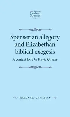 Alegoria spenseriană și exegeza biblică elisabetană: Un context pentru Faerie Queene - Spenserian Allegory and Elizabethan Biblical Exegesis: A Context for the Faerie Queene