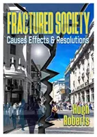 Societatea fracturată - cauze, efecte și rezoluții - Fractured Society - Causes Effects and Resolutions