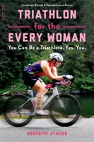 Triatlon pentru fiecare femeie: Poți fi o triatlonistă. Da. Tu. - Triathlon for the Every Woman: You Can Be a Triathlete. Yes. You.