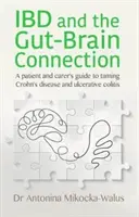IBD and the Gut-Brain Connection - Ghidul pacientului și al îngrijitorului pentru a îmblânzi boala Crohn și colita ulcerativă - IBD and the Gut-Brain Connection - A patient's and carer's guide to taming Crohn's disease and ulcerative colitis