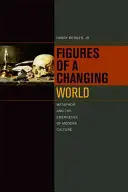 Figuri ale unei lumi în schimbare: Metafora și apariția culturii moderne - Figures of a Changing World: Metaphor and the Emergence of Modern Culture