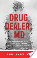 Drug Dealer, MD: Cum au fost păcăliți medicii, cum au fost prinși pacienții și de ce este atât de greu să te oprești - Drug Dealer, MD: How Doctors Were Duped, Patients Got Hooked, and Why It's So Hard to Stop