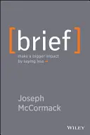 Pe scurt: Faceți un impact mai mare spunând mai puțin - Brief: Make a Bigger Impact by Saying Less