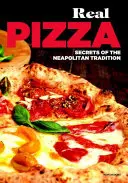 Pizza adevărată - Secretele tradiției napolitane - Real Pizza - Secrets of the Neapolitan Tradition