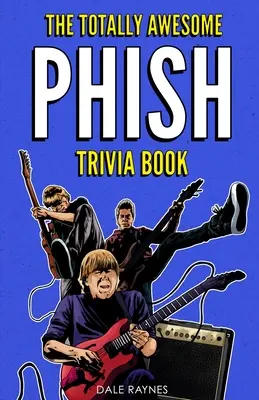 The Totally Awesome Phish Trivia Book