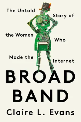Broad Band: Povestea neștiută a femeilor care au creat internetul - Broad Band: The Untold Story of the Women Who Made the Internet