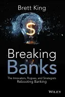 Breaking Banks: Inovatorii, pungașii și strategii care relansează sectorul bancar - Breaking Banks: The Innovators, Rogues, and Strategists Rebooting Banking