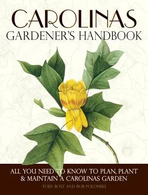 Carolinas Gardener's Handbook: Tot ce trebuie să știți pentru a planifica, planta și întreține o grădină din Carolina - Carolinas Gardener's Handbook: All You Need to Know to Plan, Plant & Maintain a Carolinas Garden