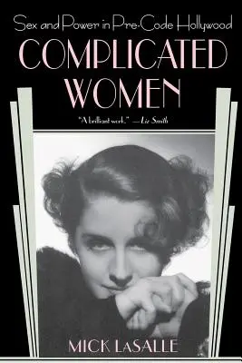 Femei complicate: Sex și putere la Hollywood înainte de cod - Complicated Women: Sex and Power in Pre-Code Hollywood