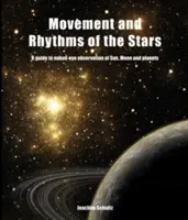 Mișcarea și ritmurile stelelor: Ghid de observare cu ochiul liber a Soarelui, Lunii și planetelor: A Guide to Naked-Eye Observation of Sun, Moon, and Planets - Movement and Rhythms of the Stars: A Guide to Naked-Eye Observation of Sun, Moon, and Planets