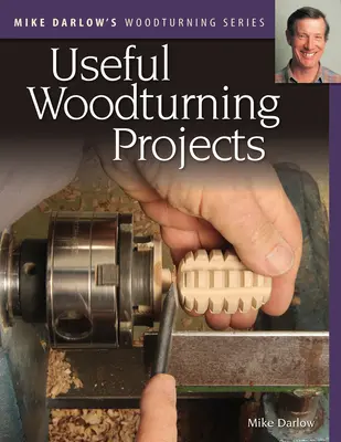 Mike Darlow's Woodturning Series: Proiecte utile de strunjire a lemnului - Mike Darlow's Woodturning Series: Useful Woodturning Projects
