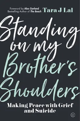 Standing on My Brother's Shoulders: A face pace cu durerea și sinuciderea - Standing on My Brother's Shoulders: Making Peace with Grief and Suicide