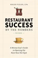Succesul restaurantului prin cifre: Ghidul unui băiat de bani pentru a deschide următorul nou loc fierbinte - Restaurant Success by the Numbers: A Money-Guy's Guide to Opening the Next New Hot Spot