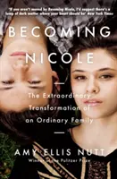 Becoming Nicole - Transformarea extraordinară a unei familii obișnuite (Nutt Amy Ellis (Autor)) - Becoming Nicole - The Extraordinary Transformation of an Ordinary Family (Nutt Amy Ellis (Author))
