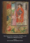 Noi abordări ale bolii, dizabilității și medicinei în Europa medievală - New Approaches to Disease, Disability and Medicine in Medieval Europe