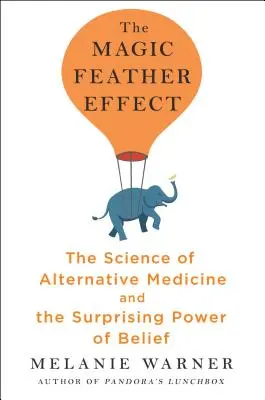 Efectul Penei Magice - Știința medicinei alternative și puterea surprinzătoare a credinței (Magic Feather Effect - The Science of Alternative Medicine and the Surprising Power of Belief) - Magic Feather Effect - The Science of Alternative Medicine and the Surprising Power of Belief