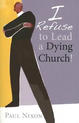 Refuz să conduc o biserică muribundă! - I Refuse to Lead a Dying Church!