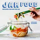 Jar Food: Rețete pentru deplasare - Jar Food: Recipes for On-The-Go