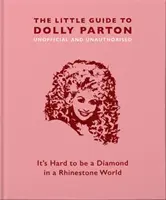 Micul ghid al lui Dolly Parton: It's Hard to Be a Diamond in a Rhinestone World - The Little Guide to Dolly Parton: It's Hard to Be a Diamond in a Rhinestone World